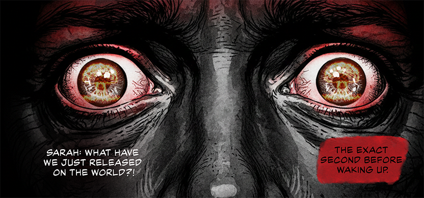 PANEL 45 - Extreme close-up on Neil's bloodshot, wide, terrified eyes. A nuclear explosion is seen in the reflection of his eyes. Text reads: 'SARAH: WHAT HAVE WE JUST RELEASED ON THE WORLD?!'. Caption in a red box reads: 'THE EXACT SECOND BEFORE WAKING UP.'